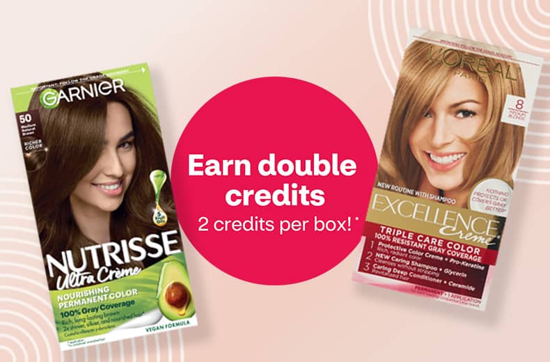 Earn double credits, 2 credits per box; boxes of hair color from Garnier Nutrisse, Clairol and L'Oréal and Magic Root Cover Up