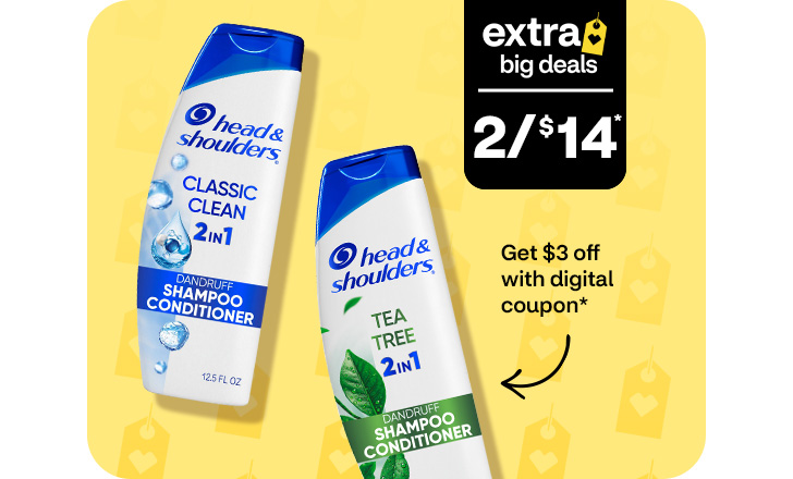 Extra Big Deals, two for $14. Get $3 off with digital coupon. Head & Shoulders shampoo and conditioner.