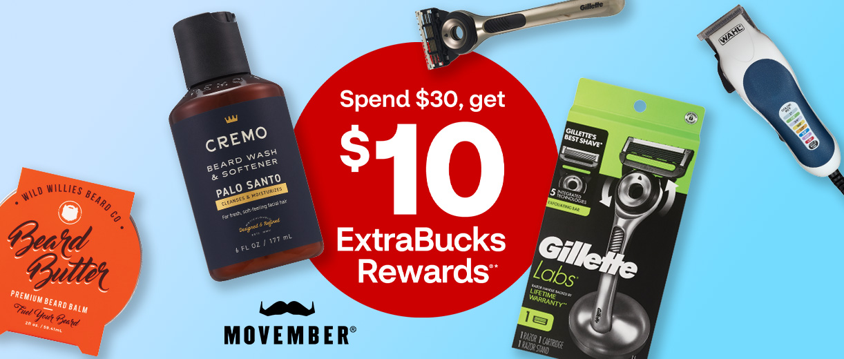Celebrating Movember, $10 ExtraBucks Rewards when you spend $30 on men’s grooming products.
