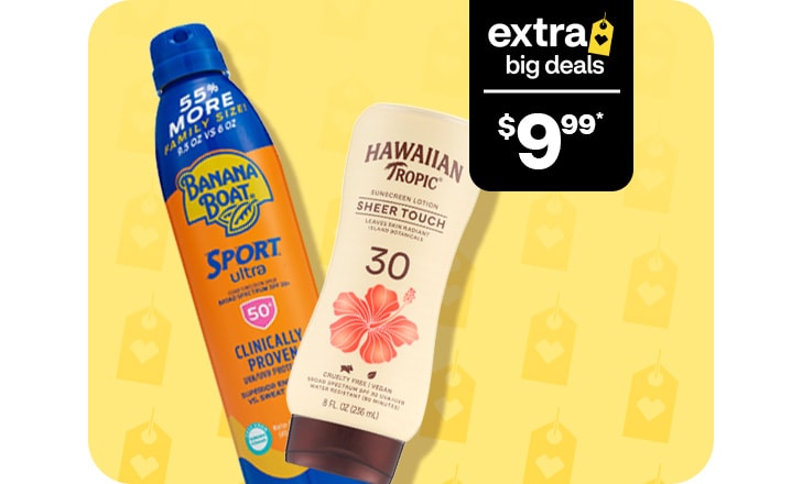 Extra big deals, $9.99. Get $4 off with digital coupon. Banana Boat and Hawaiian Tropic.
