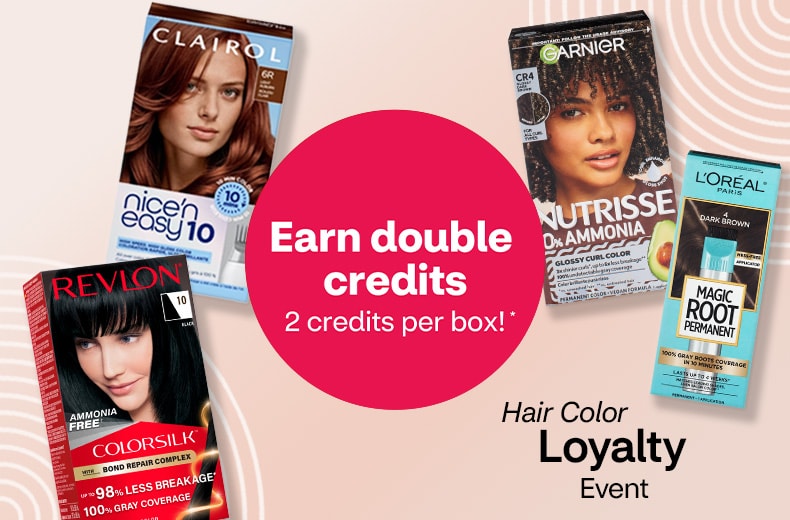 Earn double credits, 2 credits per box. Hair Color Loyalty Event. Revlon Colorsilk, Clairol Nice’n Easy 10, Garnier Nutrisse and L’Oréal Paris Magic Root hair color boxes