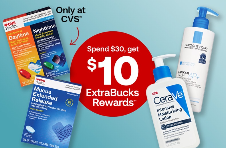 Spend $30, get $10 ExtraBucks Rewards on CVS Health Daytime/Nighttime cold and flu relief and Mucus Extended Relief, only at CVS, and CeraVe moisturizing lotion and La Roche-Posay Lipikar Balm moisturizing cream
