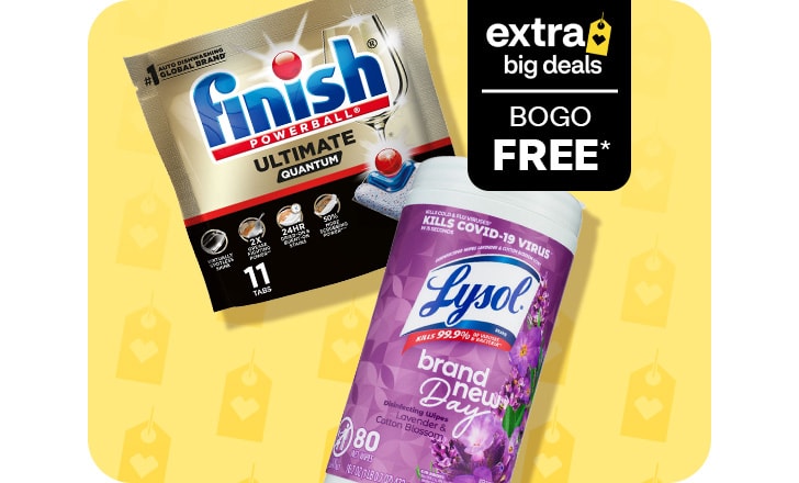 Extra Big Deals. Buy 1, get 1 free. Lysol wipes and Finish Powerball tabs.