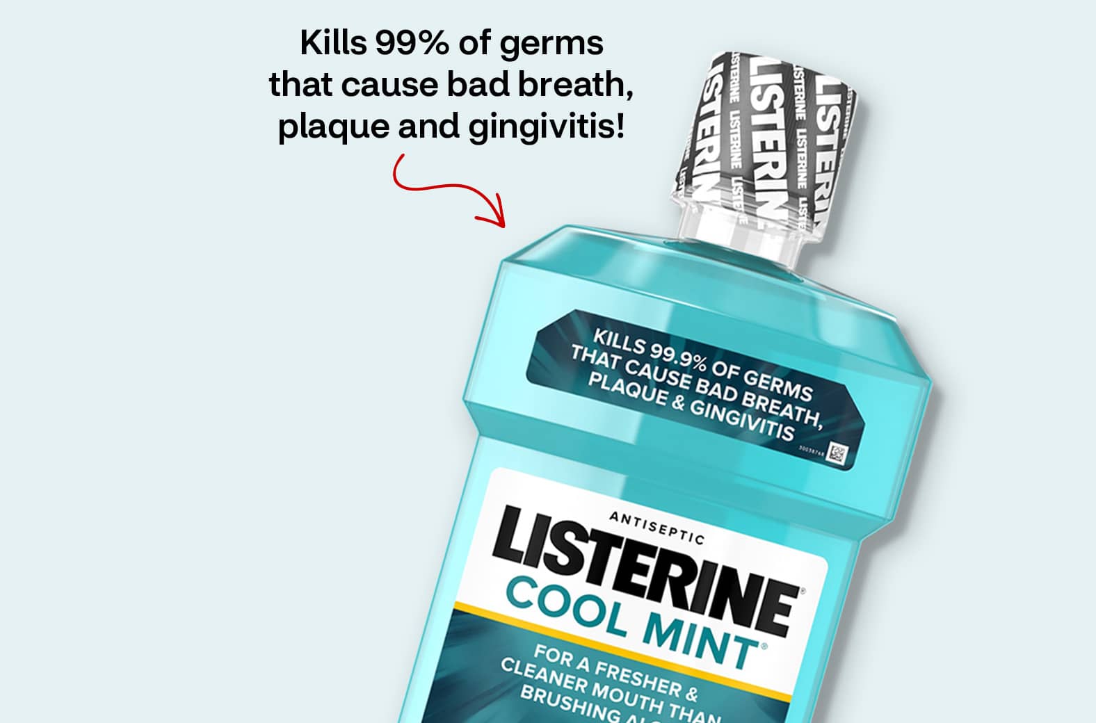 Kills 99 percent of germs that cause bad breath, plaque and gingivitis, Listerine mouthwash
