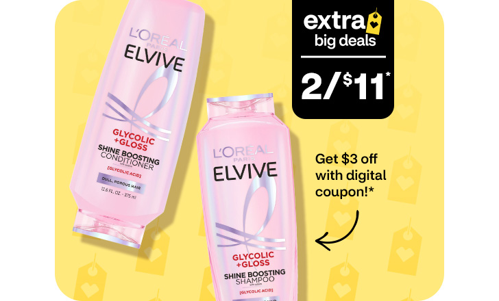 Extra BIg Deals. Two for $11. Get $3 off with digital coupon. L’Oréal Paris Elvive shampoo and conditioner