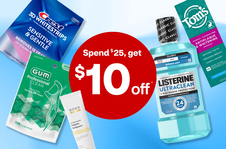 Spend $25, get $10 off. Crest 3-D Whitestrips, GUM floss picks, Listerine and Tom's toothpaste