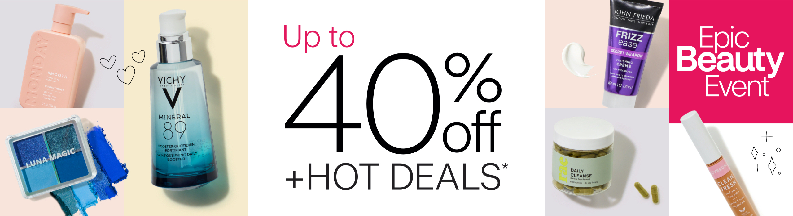 Save on brands like John Frieda, CoverGirl, Vichy, Monday and more.