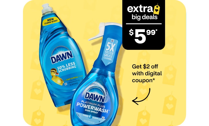 Extra Big Deals, $5.99. Get $2 off with digital coupon. Dawn and Dawn Powerwash dish soap.