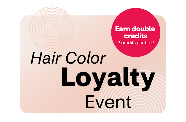 Hair Color Loyalty Event. Earn double credits, 2 credits per box!