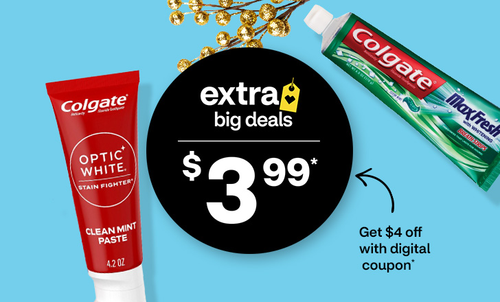 $3.99, get $4 off with digital coupon, Colgate Optic White and MaxFresh toothpaste, extra big deals