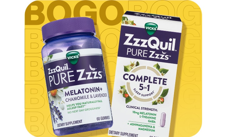 Buy 1, get 1 50% off. ZzzQuil Pure Zzzs Melatonin supplements and ZzzQuil Pure Zzzs Complete 5 in 1 Sleep Support supplements.
