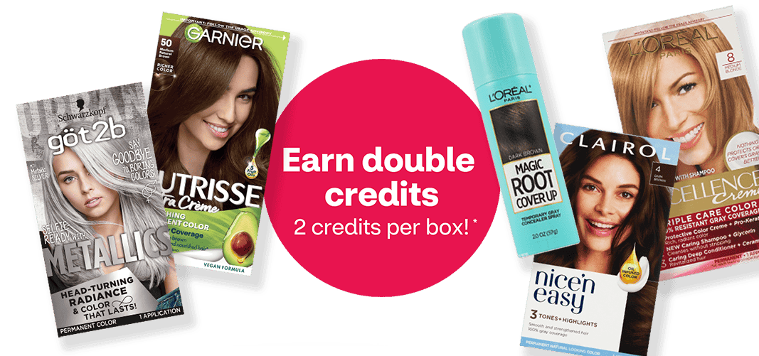Earn double credits, 2 credits per box; boxes of hair color from Garnier Nutrisse, Clairol and L'Oréal and Magic Root Cover Up